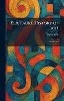 Walter Pach - Elie Faure History of Art, Inbunden