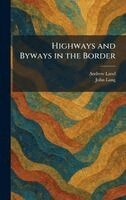 Andrew Land, John Lang - Highways and Byways in the Border, Inbunden