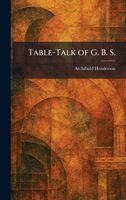 Archibald Henderson - Table-Talk of G. B. S., Inbunden