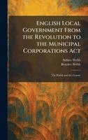 Sidney Webb, Beatrice Webb - English Local Government From the Revolution to the Municipal Corporations Act, Inbunden