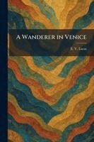 E V Lucas - Wanderer in Venice, Häftad