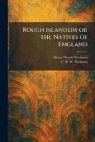 Henry Woodd Nevinson, C R W Nevinson - Rough Islanders or the Natives of England, Häftad