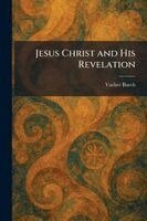 Vacher Burch - Jesus Christ and His Revelation, Häftad
