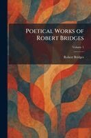 Robert Bridges - Poetical Works of Robert Bridges, Häftad