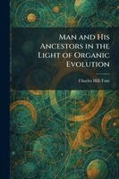 Charles Hill-Tout - Man and His Ancestors in the Light of Organic Evolution, Häftad
