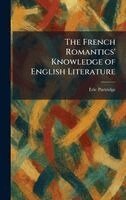 Eric Partridge - French Romantics' Knowledge of English Literature, Inbunden