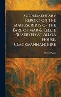 Henry Paton - Supplementary Report on the Manuscripts of the Earl of Mar & Kellie Preserved at Alloa House, Clackmannanshire, Inbunden