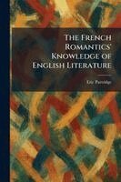 Eric Partridge - French Romantics' Knowledge of English Literature, Häftad