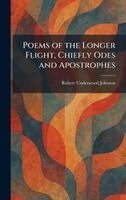 Robert Underwood Johnson - Poems of the Longer Flight, Chiefly Odes and Apostrophes, Inbunden