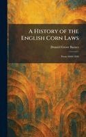 Donald Grove Barnes - History of the English Corn Laws, Inbunden