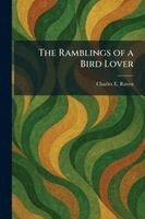 Charles E Raven - Ramblings of a Bird Lover, Häftad