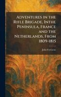 John Fortescue - Adventures in the Rifle Brigade, Inthe Peninsula, France and the Netherlands, From 1809-1815, Inbunden