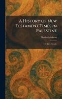 Shailer Mathews - History of New Testament Times in Palestine, Inbunden