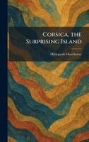 Hildegarde Hawthorne - Corsica, the Surprising Island, Inbunden