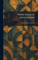 Aaron Morton Sakolski - Principles of Investment, Inbunden