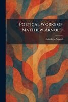 Matthew Arnold - Poetical Works of Matthew Arnold, Häftad
