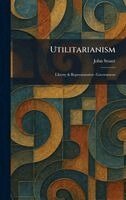 John Stuart - Utilitarianism, Inbunden