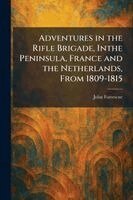 John Fortescue - Adventures in the Rifle Brigade, Inthe Peninsula, France and the Netherlands, From 1809-1815, Häftad