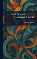 Alice Hegan Rice - Mrs. Wiggs of the Cabbage Patch, Inbunden
