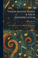 Leopold Auer - Violin Master Works & Their Interpretation, Häftad