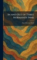 Anna Bowman Dodd - In and Out of Three Normandy Inns, Inbunden