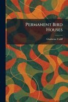 Gladstone Califf - Permanent Bird Houses, Häftad