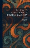 Jean Piaget, C K Ogden - Child's Conception of Physical Causality, Inbunden
