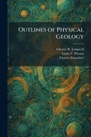 Chester R Longwell, Louis V Pirsson, Charles Schuchert - Outlines of Physical Geology, Häftad