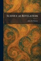 John M Watson - Science as Revelation, Häftad