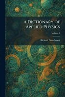Richard Glazebrook - Dictionary of Applied Physics, Häftad