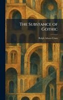 Ralph Adams Cram - Substance of Gothic, Inbunden