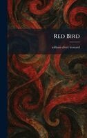 William Ellery Leonard - Red Bird, Inbunden