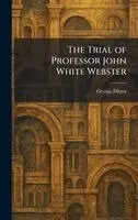 George Dilnot - Trial of Professor John White Webster, Inbunden. Tillgänglighet: Lägg i varukorg
