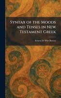Ernest de Witt Burton - Syntax of the Moods and Tenses in New Testament Greek, Inbunden