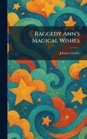 Johnny Gruelle - Raggedy Ann's Magical Wishes, Inbunden