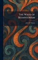 John Broadus Watson - Ways of Behaviorism, Inbunden