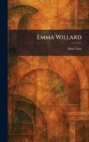 Alma Lutz - Emma Willard, Inbunden