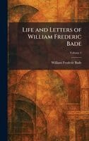 William Frederic Bade - Life and Letters of William Frederic Bade, Inbunden