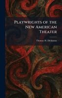 Thomas H Dickinson - Playwrights of the New American Theater, Inbunden