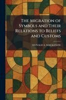 Donald A MacKenzie - Migration of Symbols and Their Relations to Beliefs and Customs, Häftad