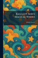 Johnny Gruelle - Raggedy Ann's Magical Wishes, Häftad