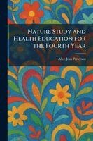 Alice Jean Patterson - Nature Study and Health Education for the Fourth Year, Häftad