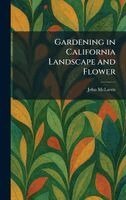 John McLaren - Gardening in California Landscape and Flower, Inbunden