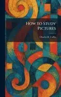 Charles H Caffin - How to Study Pictures, Inbunden. Tillgänglighet: Lägg i varukorg