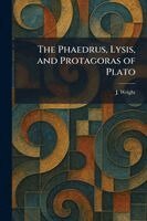 J Wright - Phaedrus, Lysis, and Protagoras of Plato, Häftad