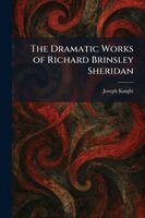 Joseph Knight - Dramatic Works of Richard Brinsley Sheridan, Häftad