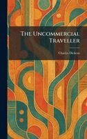 Charles Dickens - Uncommercial Traveller, Inbunden