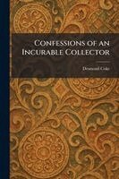 Desmond Coke - Confessions of an Incurable Collector, Häftad. Tillgänglighet: Lägg i varukorg