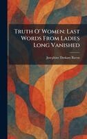 Josephine Daskam Bacon - Truth O' Women, Inbunden
