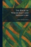 Ernest Thompson Seton - Book of Woodcraft and Indian Lore, Häftad